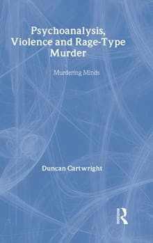 Duncan Cartwright Psychoanalysis, Violence and Rage type murder